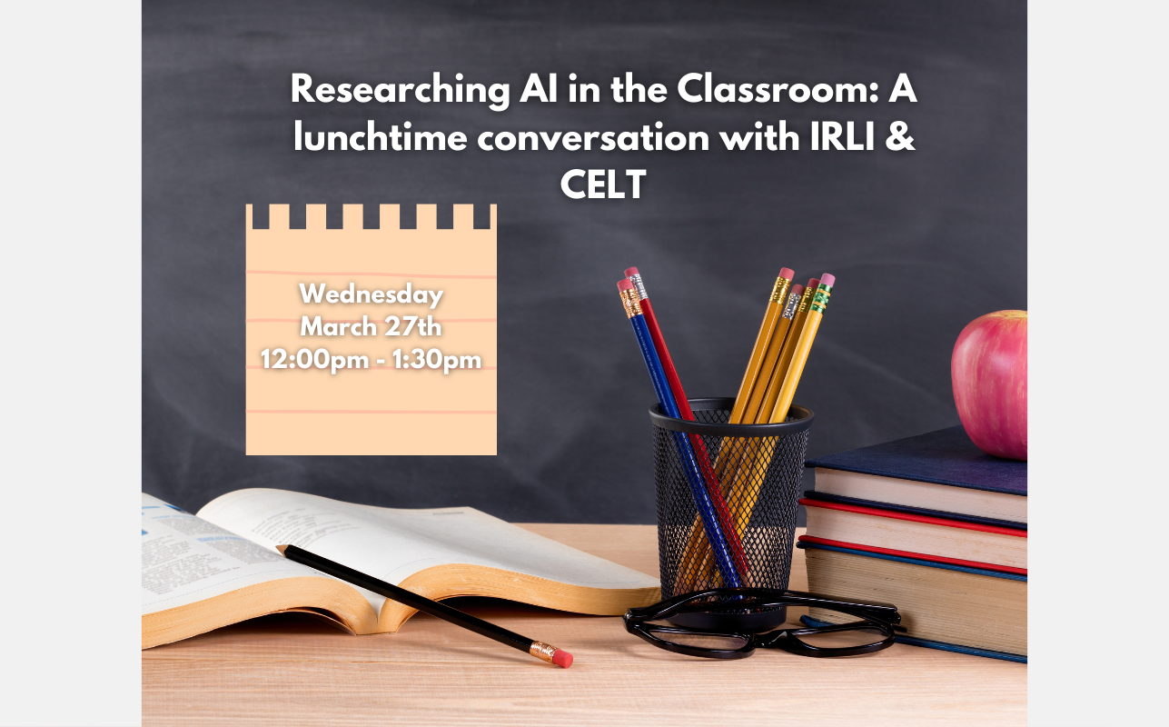Researching AI in the Classroom: A lunchtime conversation with IRLI & CELT glide slide