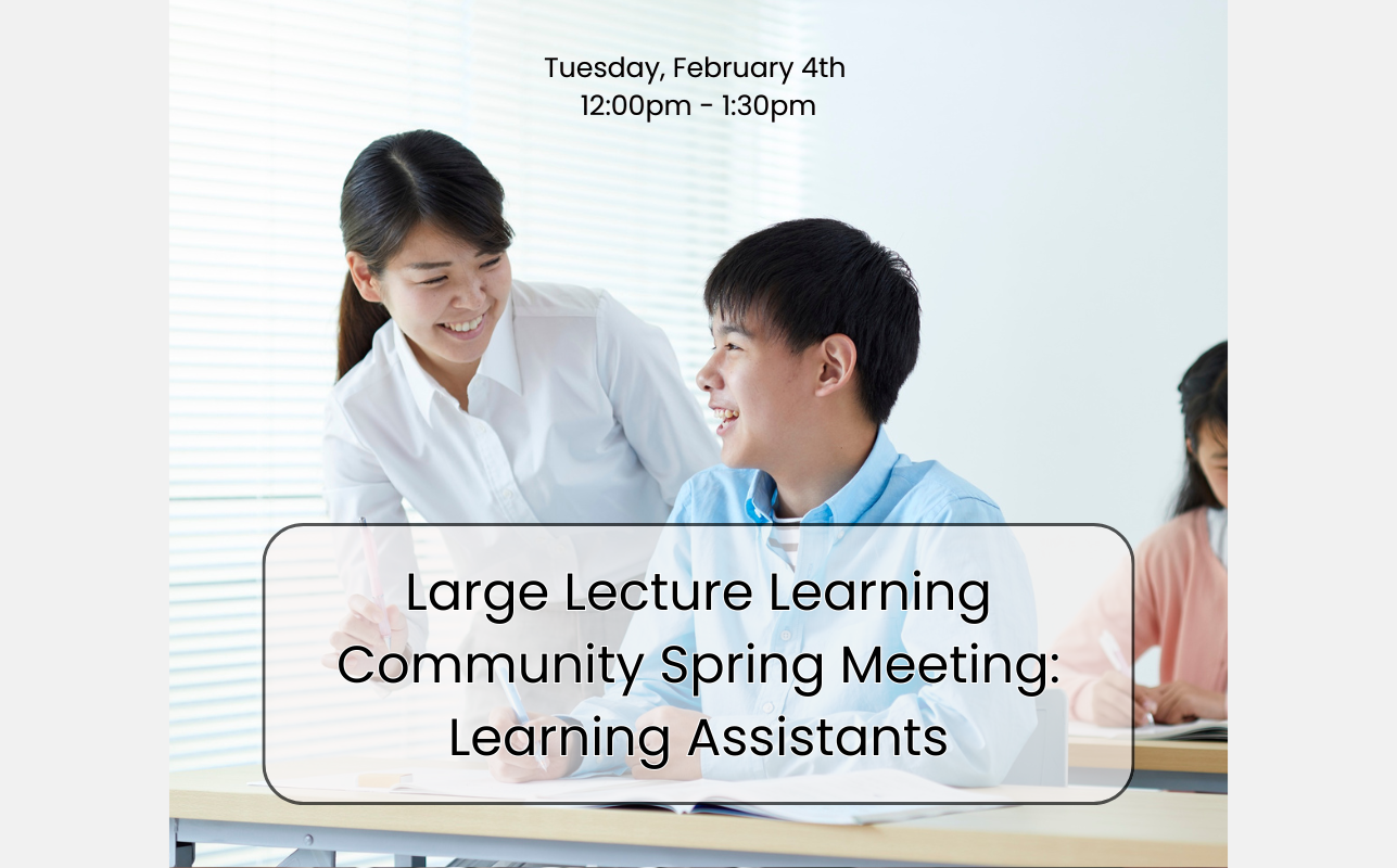 Large Lecture Learning Community Spring Meeting: Learning Assistants