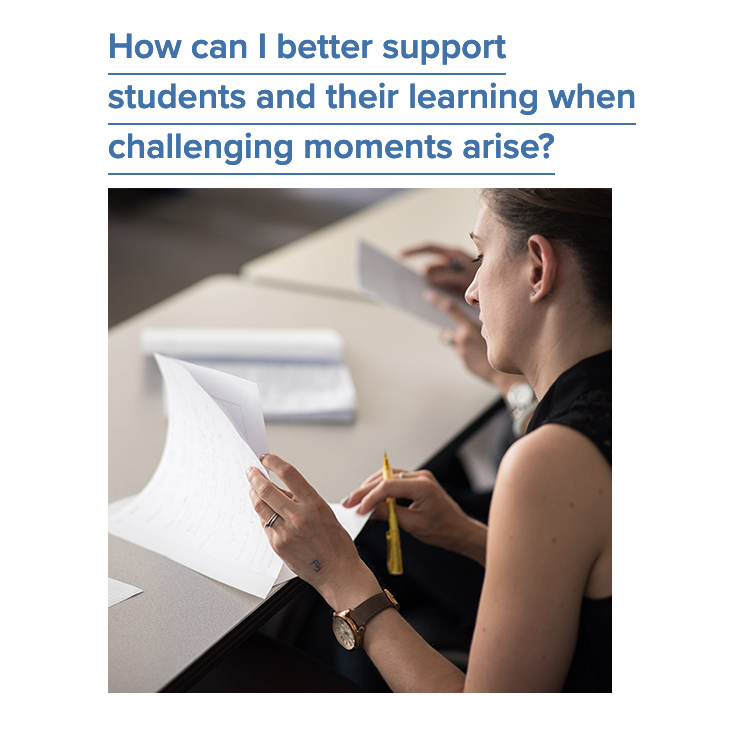 How can I better support students and their learning when challening moments arise?