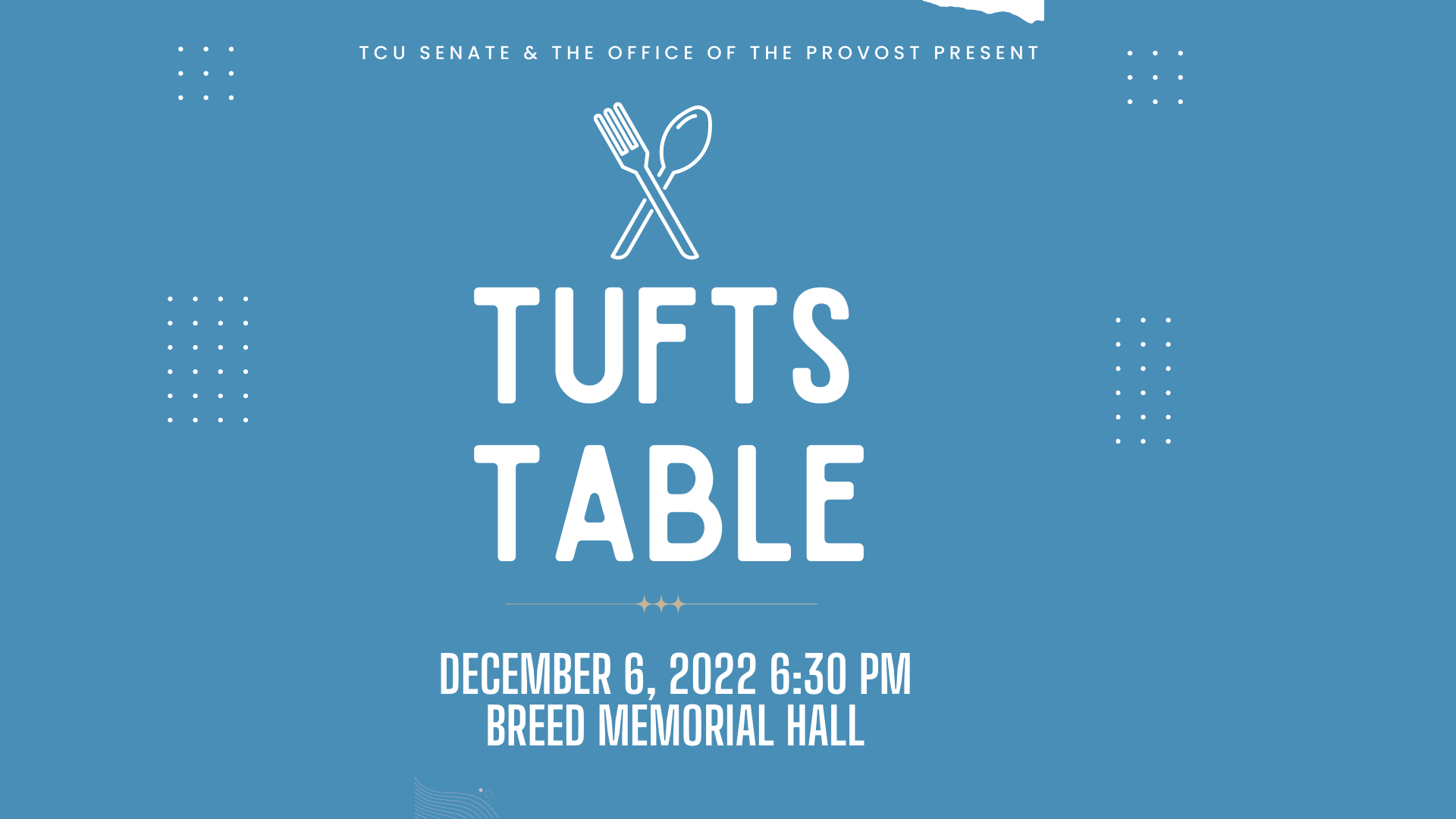 TCU Senate and the Office of the Provost present: Tufts Table on December 6, 2022 at 6:30 p.m. in Breed Memorial Hall